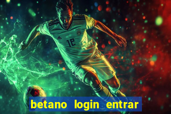 betano login entrar na minha conta